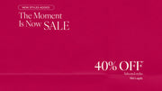 Text: New styles added. The Moment Is Now Sale. 40% Off* Selected Styles. Prices as marked. T&Cs Apply - Shop Now