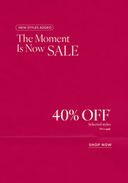 Text: New styles added. The Moment Is Now Sale. 40% Off* Selected Styles. T&Cs Apply - Shop Now